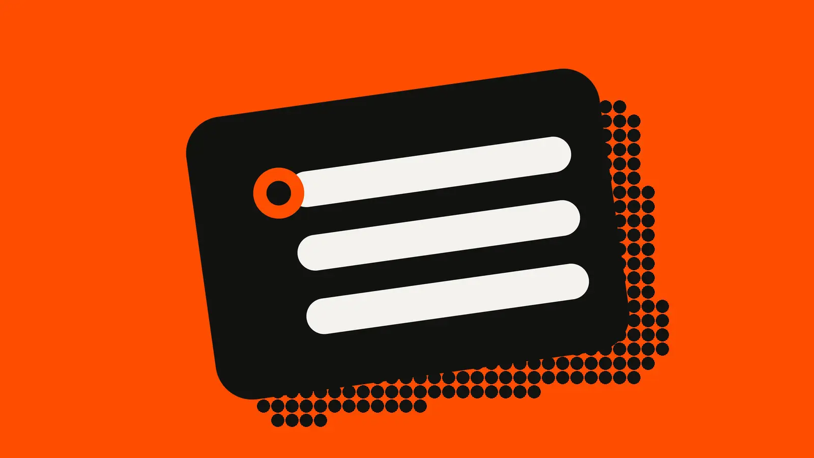 A tilted ink card with three pale rows, the top row marked with a ringed dot, on an orange-red background.